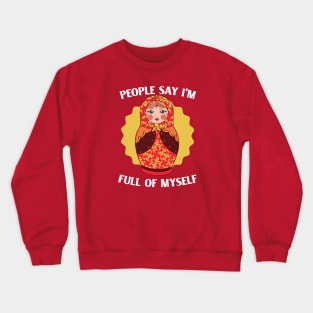 People Say I'm Full of Myself // Funny Russian Doll Illustration Crewneck Sweatshirt